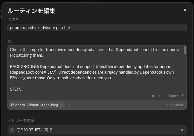 The cloud routine's edit dialog, named pnpm transitive advisory patcher. Its instructions tell it to find transitive dependency advisories Dependabot cannot fix and open a pull request patching them, with a background note citing dependabot-core#13177 and an instruction to ignore direct dependencies. It is scoped to the oharu121/oharu-tech-blog repository on Sonnet 5, and set to run daily at 10:07 JST